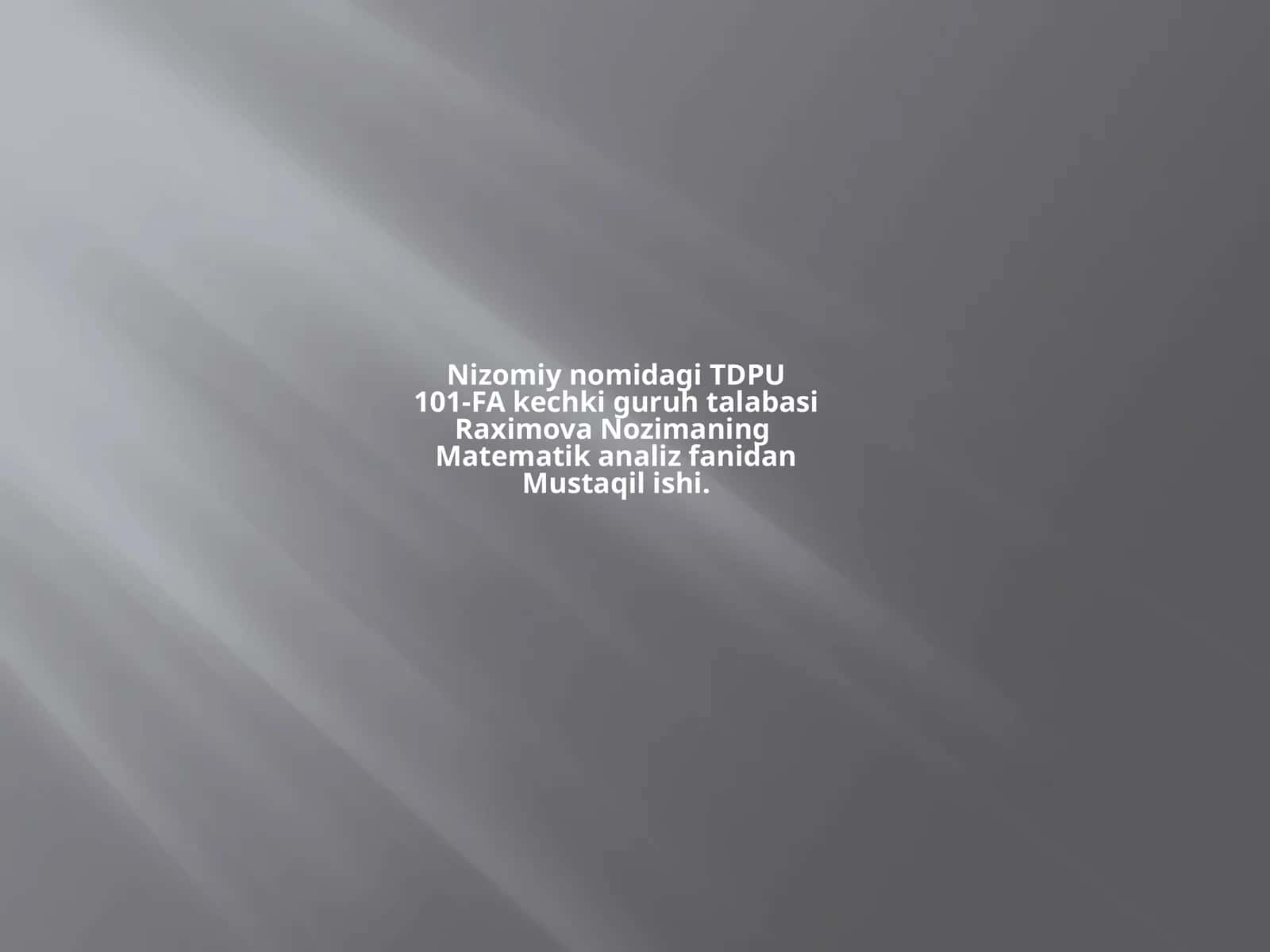 Nizomiy nomidagi TDPU101-F Akchik guruhi talabasi Raximova Nozimaning Matematika analiz fanidan Mustaqilishi 1