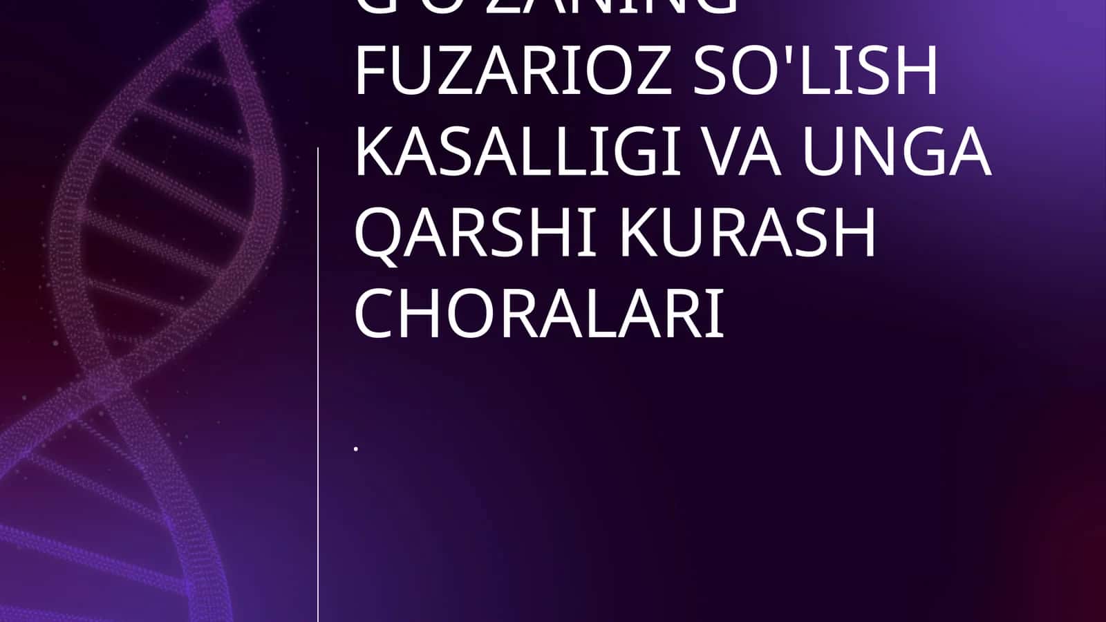 G'O'ZANING FUZARIOZ SO'LISH KASALLIGI VA UNGA QARSHI KURASH CHORALARI 1