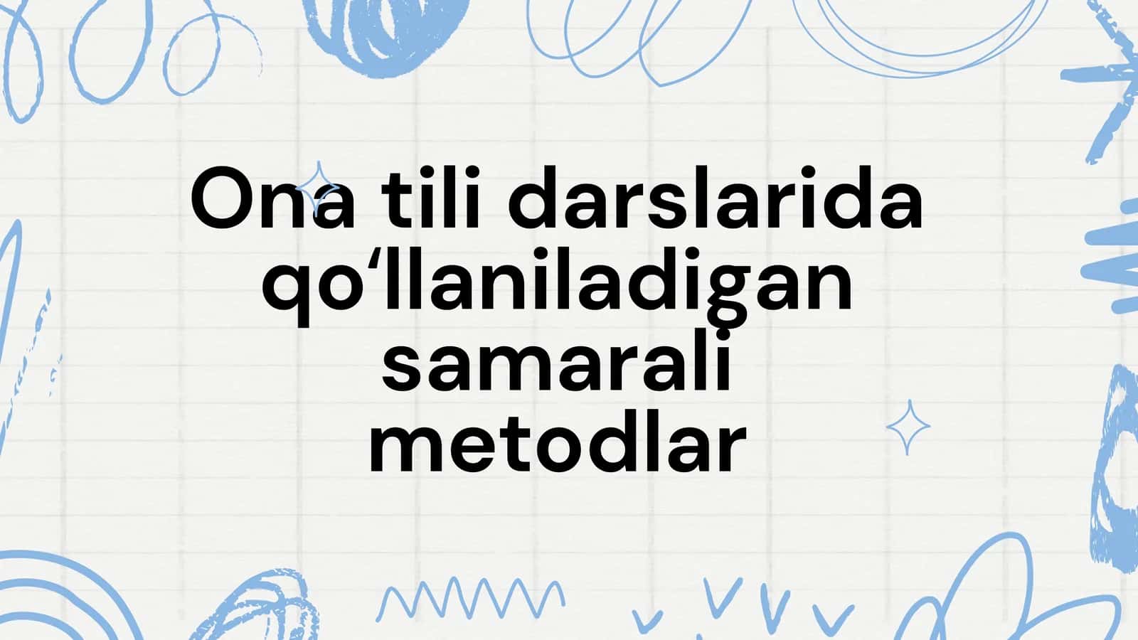 Ona tili darslarida qoʻllaniladigan samarali metodlar 1