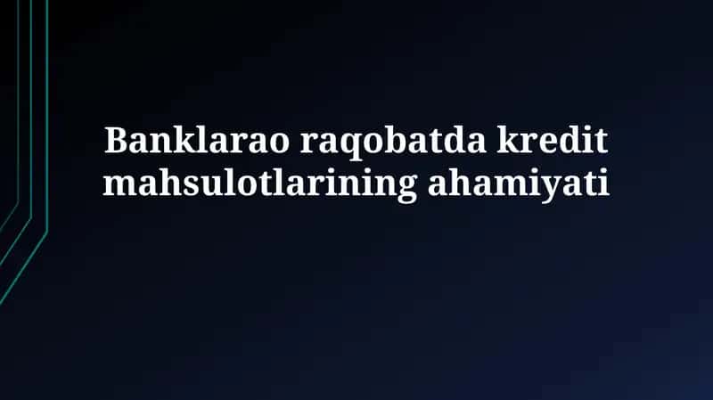Banklarao raqobatda kreditmahsulotlariningahamiyati 1