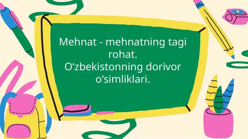 Mehnat - mehnatning tagi rohat. Oʻzbekistonning dorivor oʻsimliklari. 1