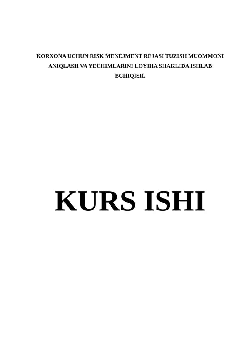 KORXONA UCHUN RISK MENEJMENT REJASI TUZISH MUOMMONI ANIQLASH VA YECHIMLARINI LOYIHA SHAKLIDA ISHLAB BCHIQISH 1