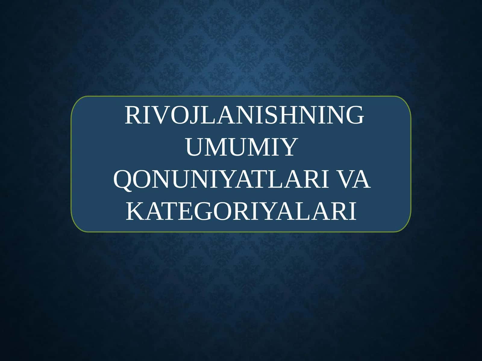 RIVOJLANISHNING UMUMIY QONUNIYATLARI VA KATEGORIYALARI 1