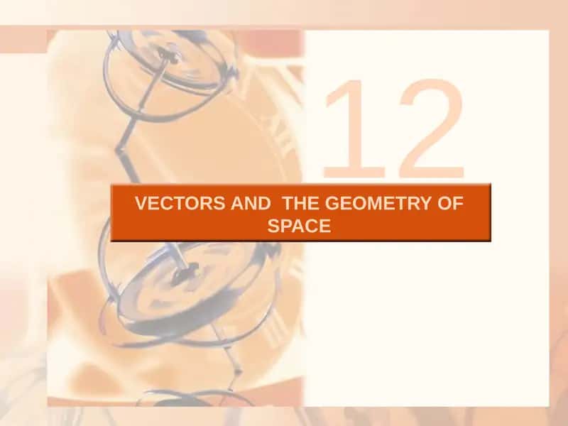 VECTORS AND  THE GEOMETRY OF SPACE 1