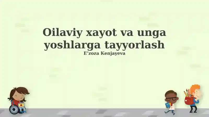 Oilaviy xayot va unga yoshlarga tayyorlash