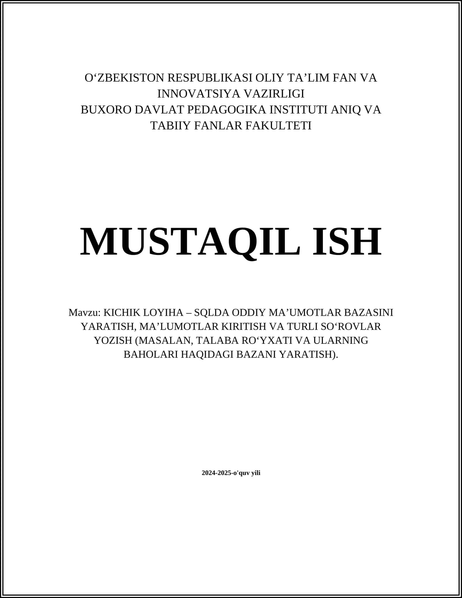KICHIK LOYIHA – SQLDA ODDIY MA’UMOTLAR BAZASINI YARATISH, MA’LUMOTLAR KIRITISH VA TURLI SO‘ROVLAR YOZISH (MASALAN, TALABA RO‘YXATI VA ULARNING BAHOLARI HAQIDAGI BAZANI YARATISH) 1