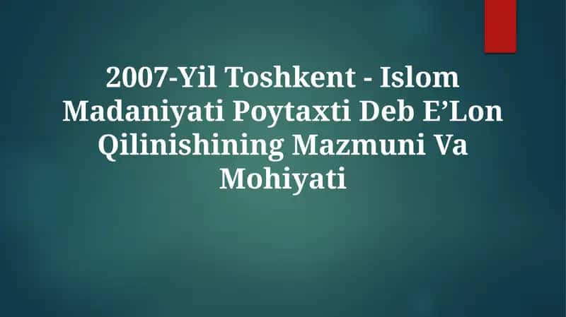 2007-Yil Toshkent - Islom Madaniyati Poytaxti Deb EʼLon Qilinishining Mazmuni VaMohiyati 1