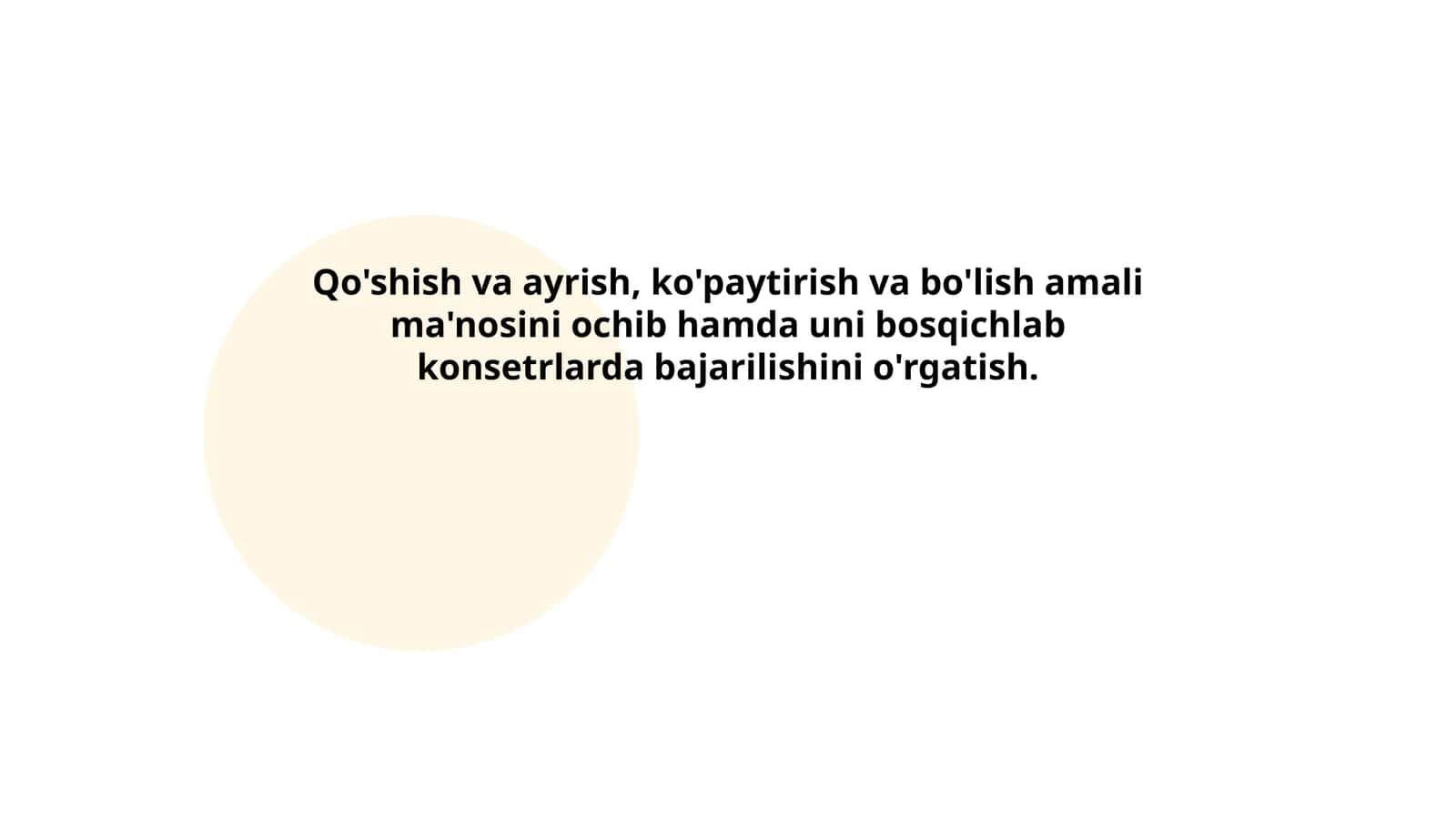 Qo'shish va ayrish, ko'paytirish va bo'lish amali ma'nosini ochib hamda uni bosqichlab konsetrlarda bajarilishini o'rgatish 1