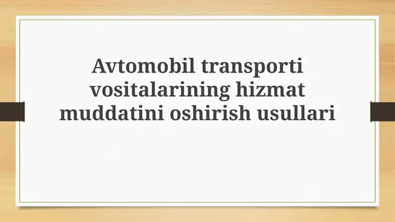 Avtomobil transporti vositalarining hizmat muddatini oshirish usullari 1