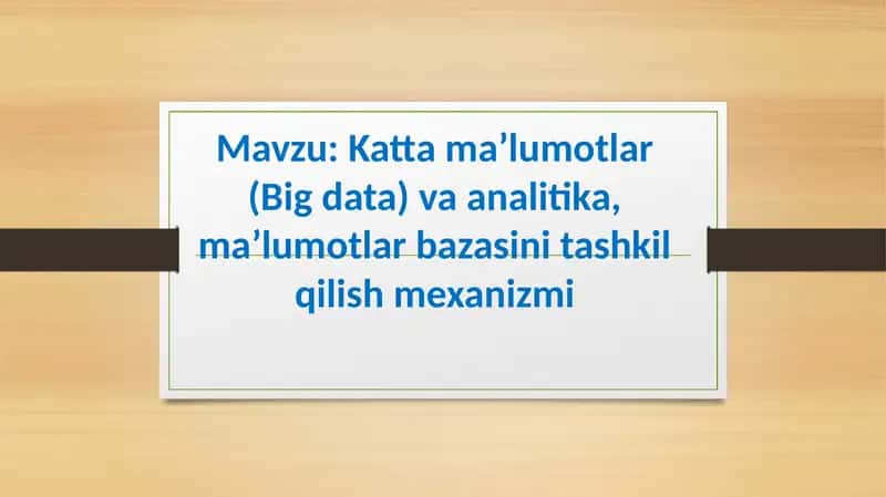 Katta ma’lumotlar (Big data) va analitika, ma’lumotlar bazasini tashkil qilish mexanizmi 1