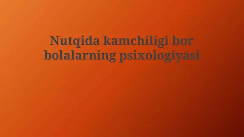 Nutqida kamchiligi bor bolalarning psixologiyasi 1