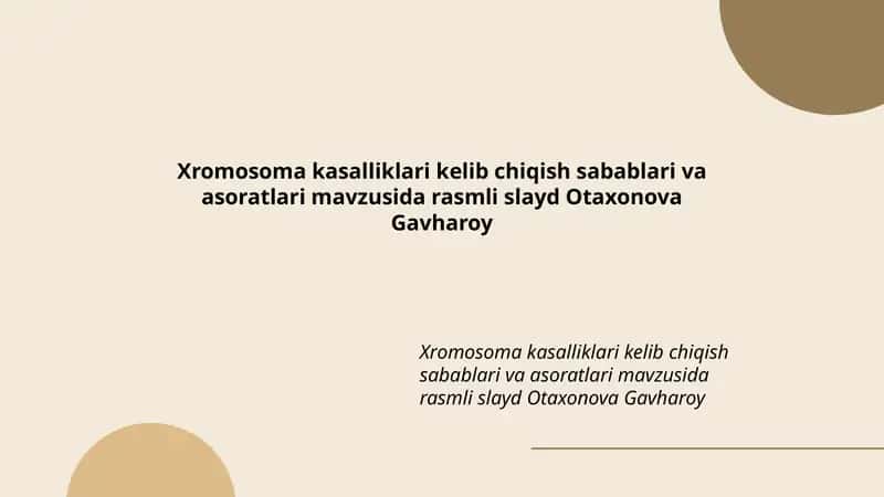 Xromosoma kasalliklari kelib chiqish sabablari va asoratlari mavzusida rasmli slayd Otaxonova Gavharoy 1
