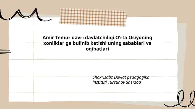 Amir Temur davri davlatchiligi.Oʻrta Osiyoning xonliklar ga bulinib ketishi uning sabablari va oqibatlari 1