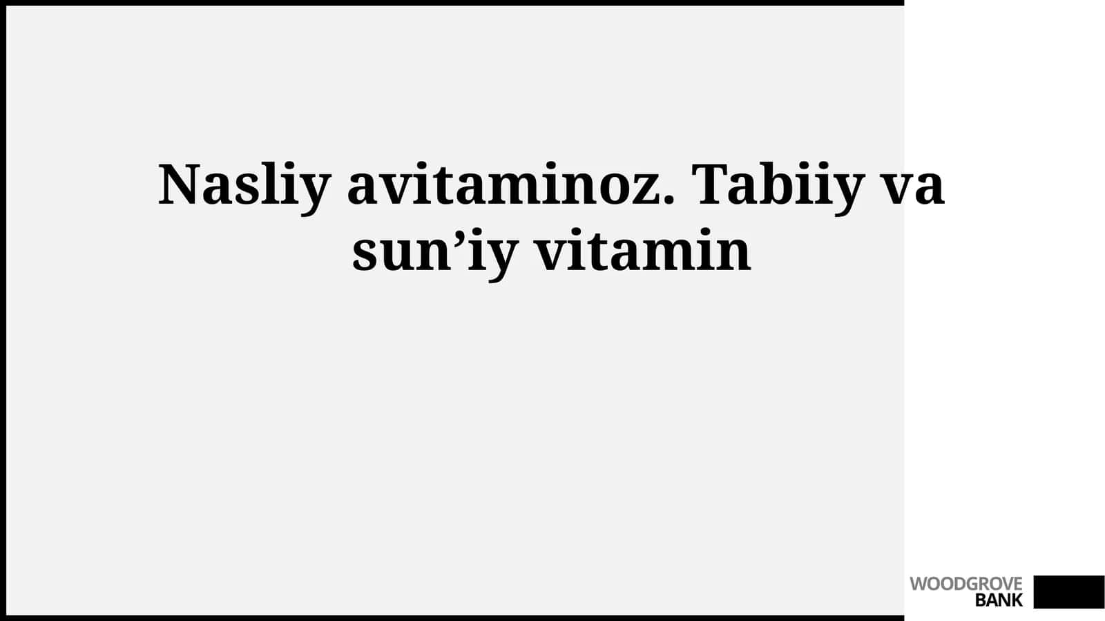 Nasliy avitaminoz. Tabiiy va sunʼiy vitamin 1