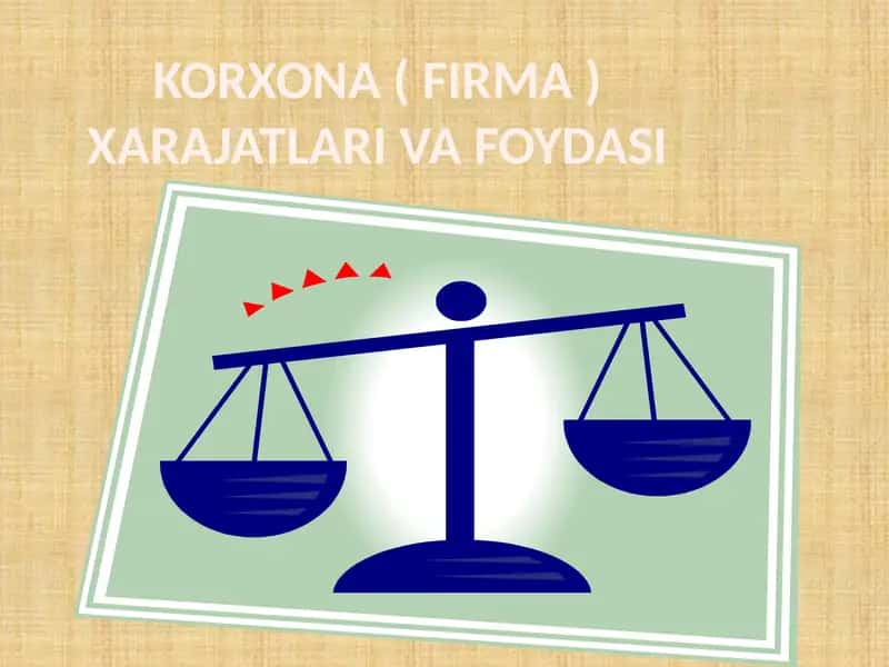 KORXONA ( FIRMA ) XARAJATLARI VA FOYDASI 1