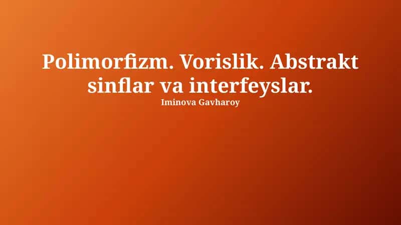 Polimorfizm. Vorislik. Abstrakt sinflar va interfeyslar 1