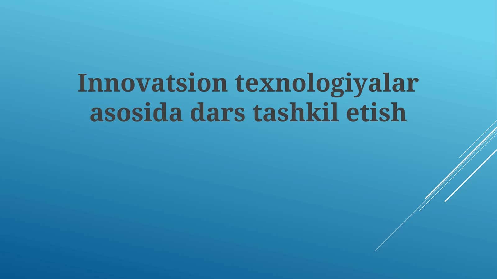Innovatsion texnologiyalar asosida dars tashkil etish 1