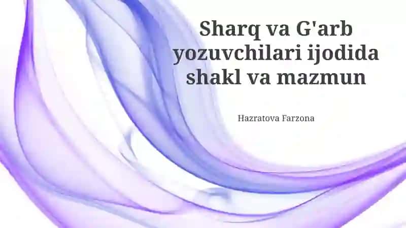 Sharq va G'arb yozuvchilari ijodida shakl va mazmun