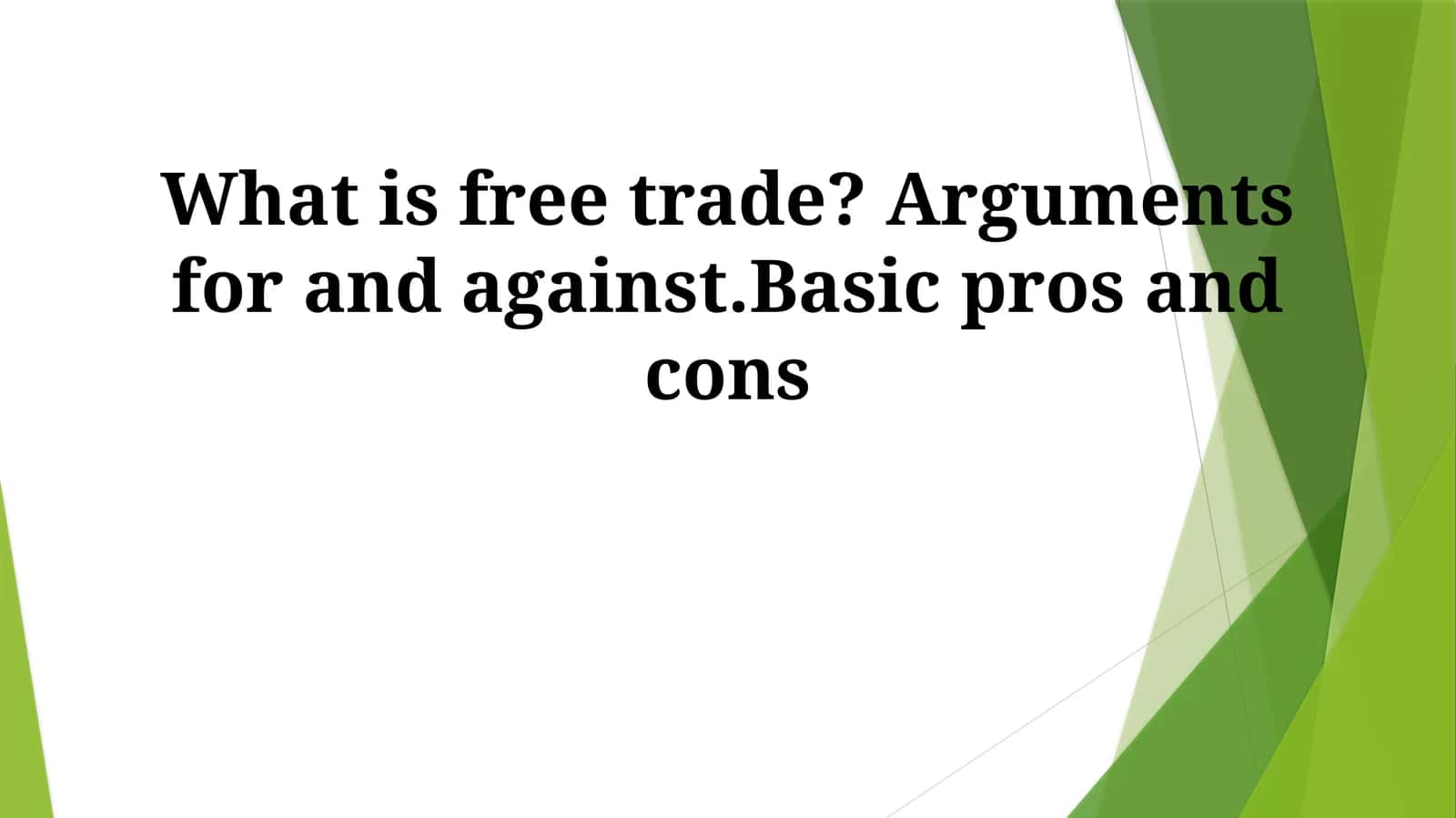 What is free trade? Arguments for andagainst.Basicpros and cons 1