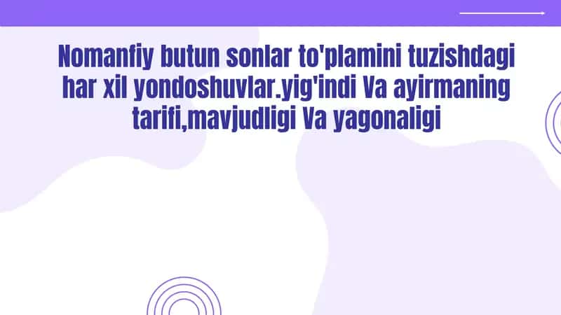 Nomanfiy butun sonlar to‘plamini tuzishdagi har xil yondoshuvlar.yig'indi va ayirmaning tarifi, mavjudligi va yagonaligi 1