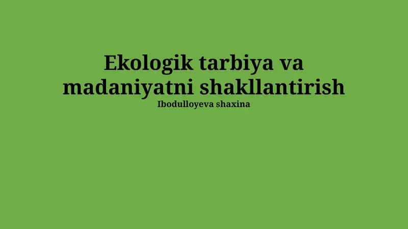Ekologik tarbiya va madaniyatni shakllantirish 1