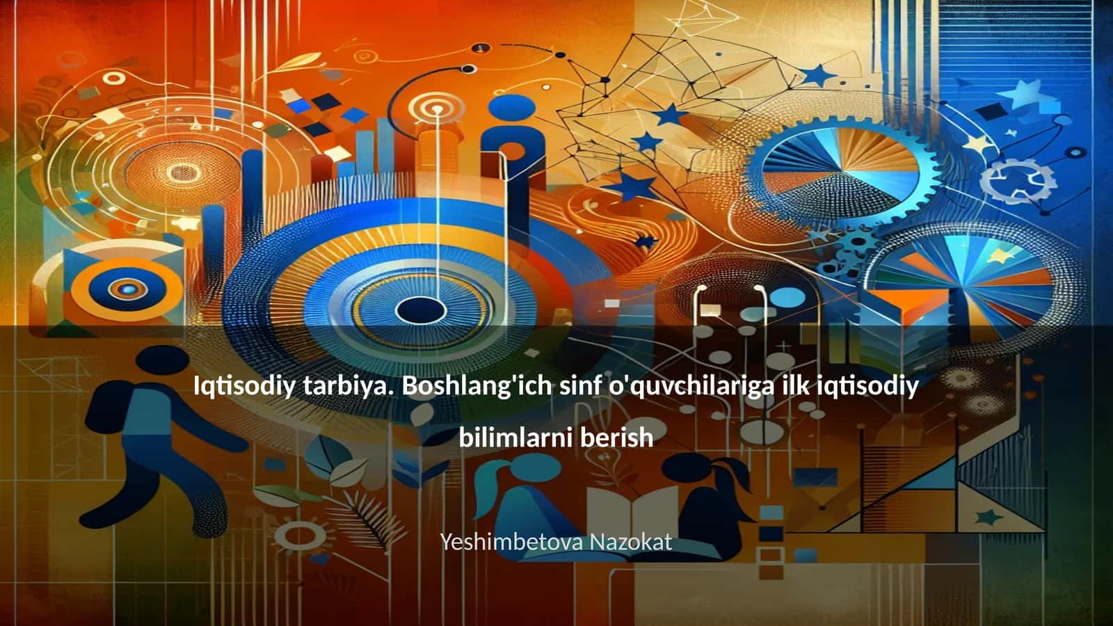 Iqtisodiy tarbiya. Boshlang'ich sinf o'quvchilariga ilk iqtisodiy bilimlarni berish 1