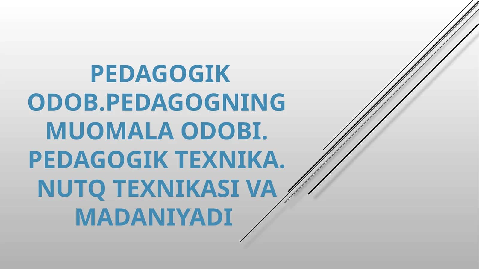 pedagogik odob.pedagogning muomala odobi. Pedagogik texnika. Nutq texnikasi va madaniyadi 1