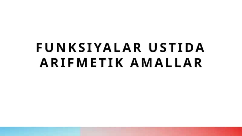 Funksiyalar ustida arifmetik amallar 1