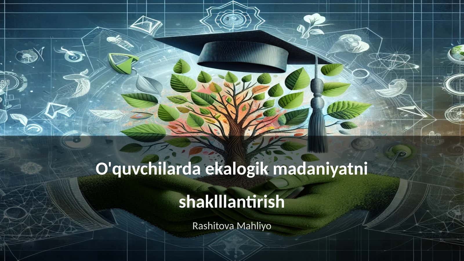 O'quvchilarda ekologik madaniyatni shakllantirish 1