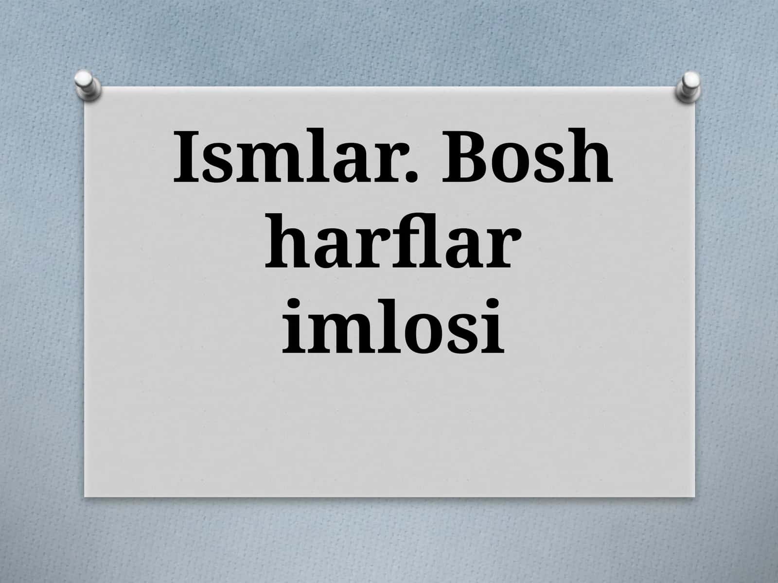 Ismlar. Boshharflarimlosi 1