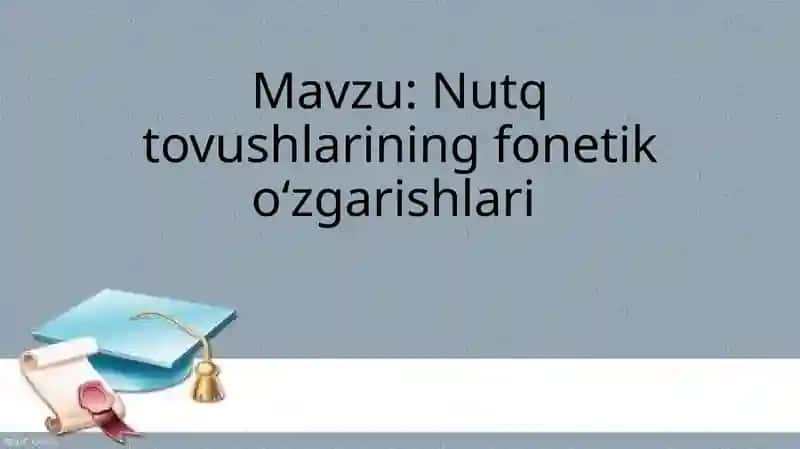 Nutq tovushlarining fonetik oʻzgarishlari 1