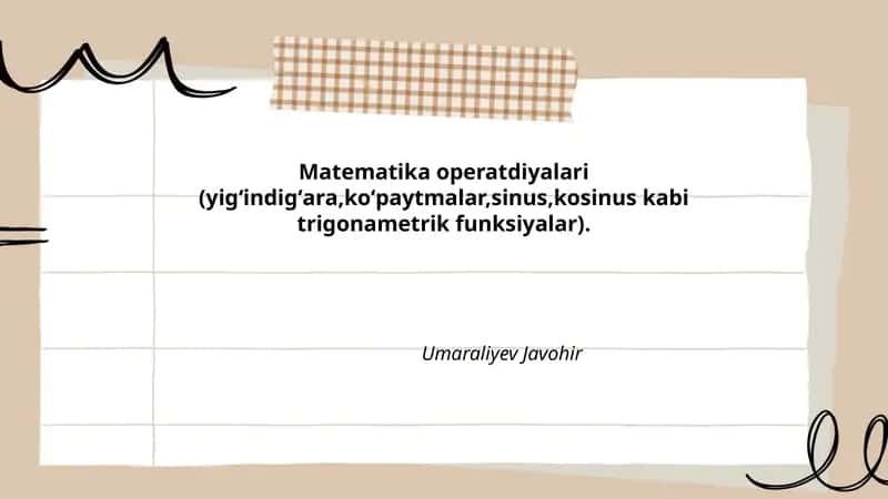 Matematika operatdiyalari (yigʻindigʻara,koʻpaytmalar,sinus,kosinus kabi trigonametrik funksiyalar) 1
