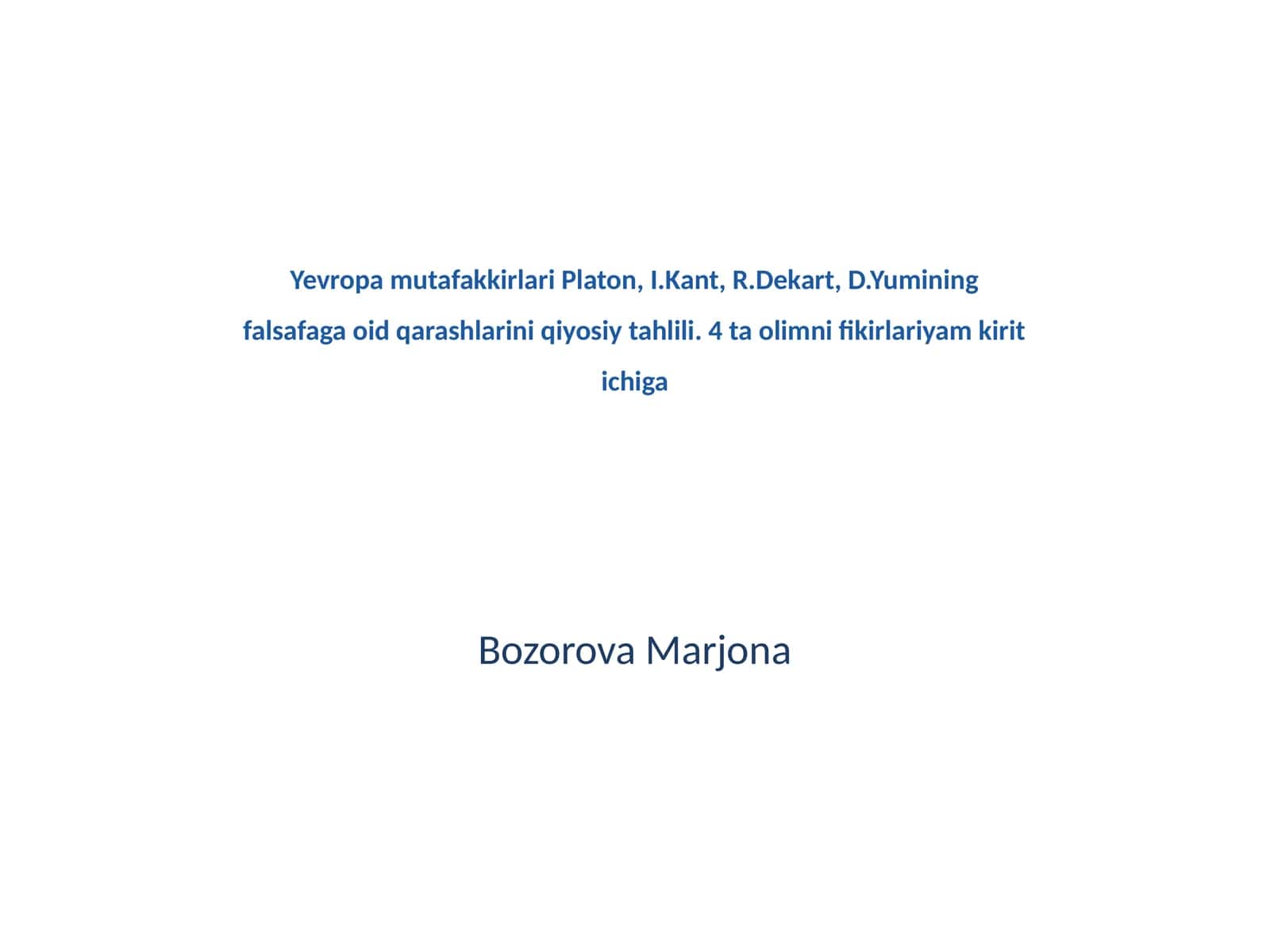 Yevropa mutafakkirlari Platon, I.Kant, R.Dekart, D.Yumining falsafaga oid qarashlarini qiyosiy tahlili 1