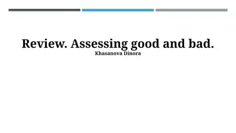 Review. Assessing good and bad.
