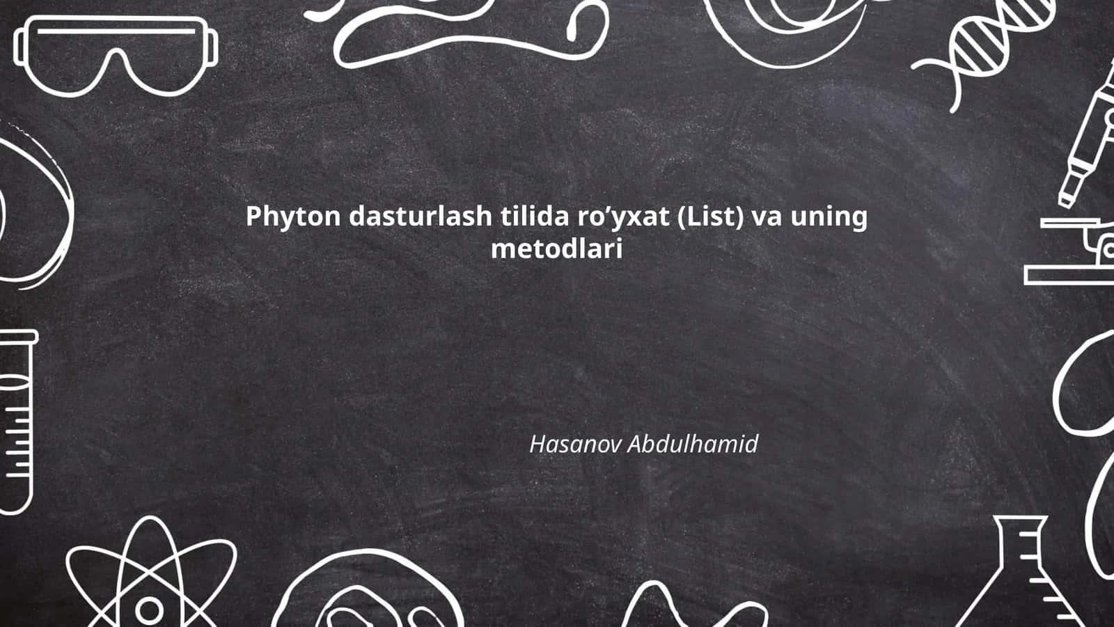 Phyton dasturlash tilida ro’yxat (List) va uning metodlari 1
