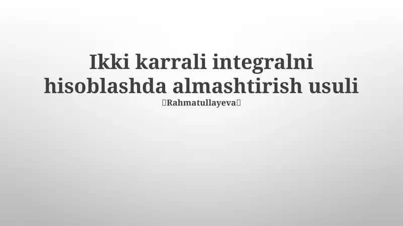 Ikki karrali integralni hisoblashda almashtirish usuli 1