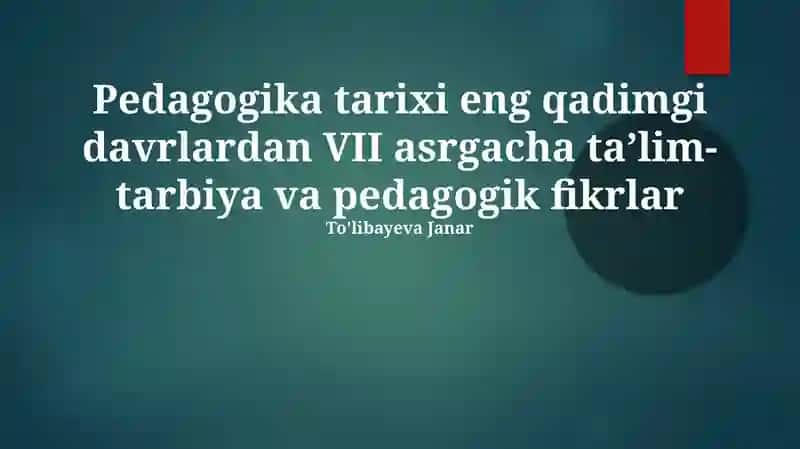 Pedagogika tarixi eng qadimgi davrlardan VII asrgacha ta’lim-tarbiya va pedagogik fikrlar