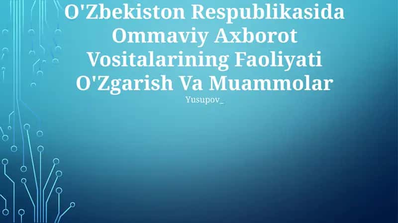 O’zbekiston Respublikasida Ommaviy Axborot Vositalarining Faoliyati O’zgarish Va Muammolar 1
