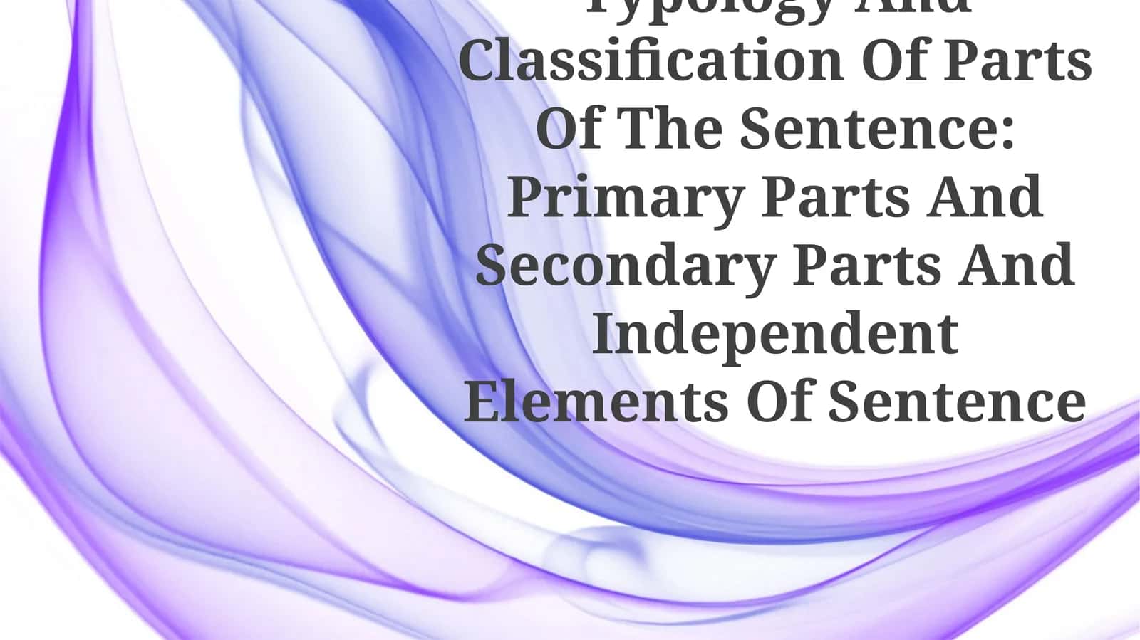 Comparative Typology And Classification Of Parts Of The Sentence: Primary Parts And Secondary Parts And Independent Elements Of Sentence 1