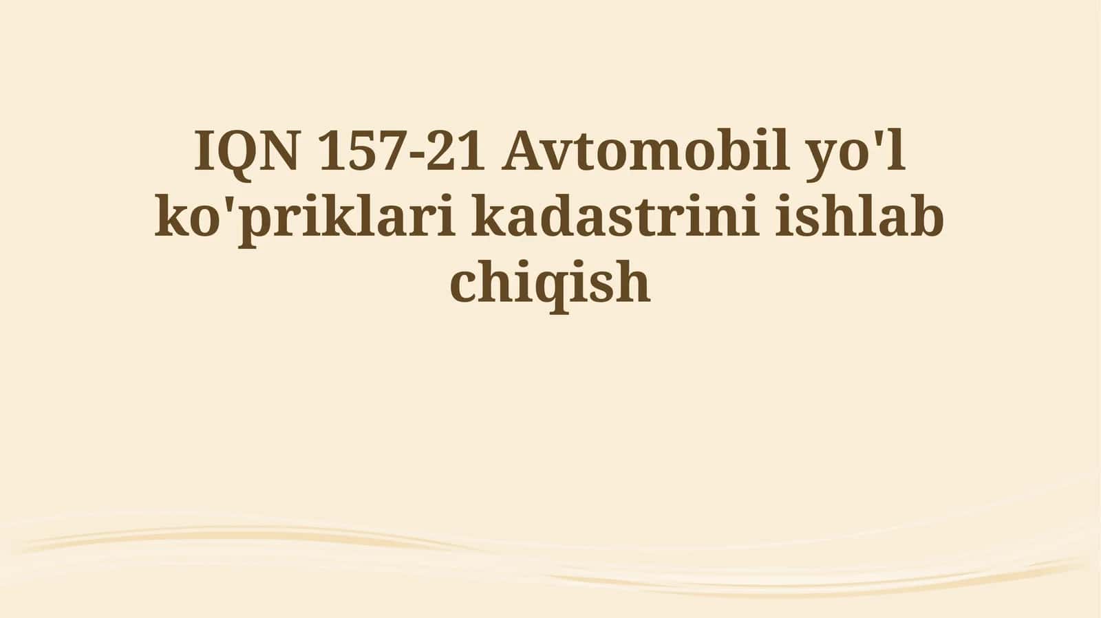 IQN 157-21 Avtomobil yo'l ko'priklari kadastrini ishlab chiqish 1