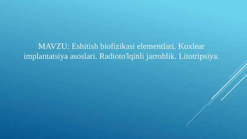 Eshitish biofizikasi elementlari. Koxlear implantatsiya asoslari. Radioto'lqinli jarrohlik. Litotripsiya. 1