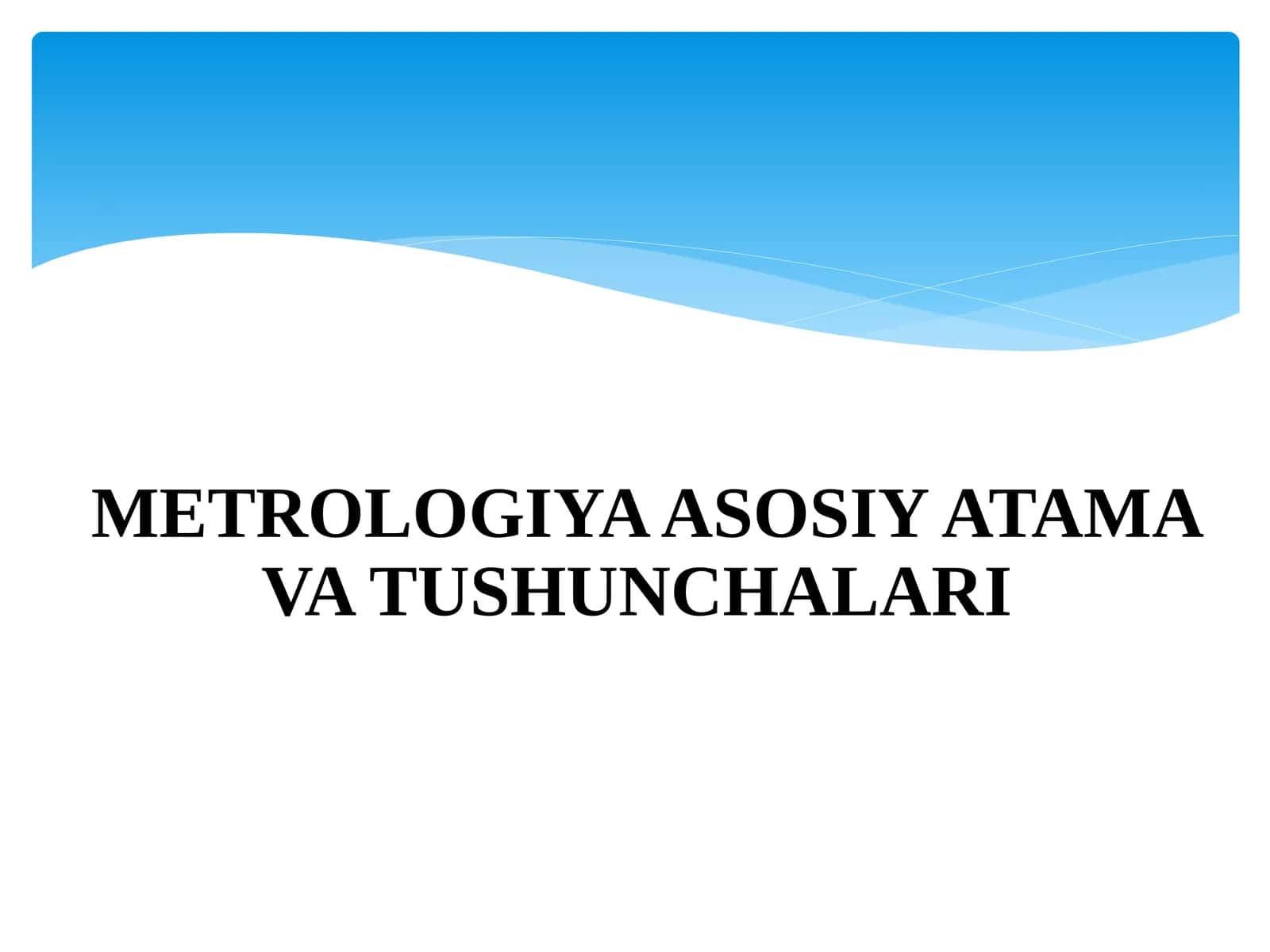 METROLOGIYA ASOSIY ATAMA VA TUSHUNCHALARI 1