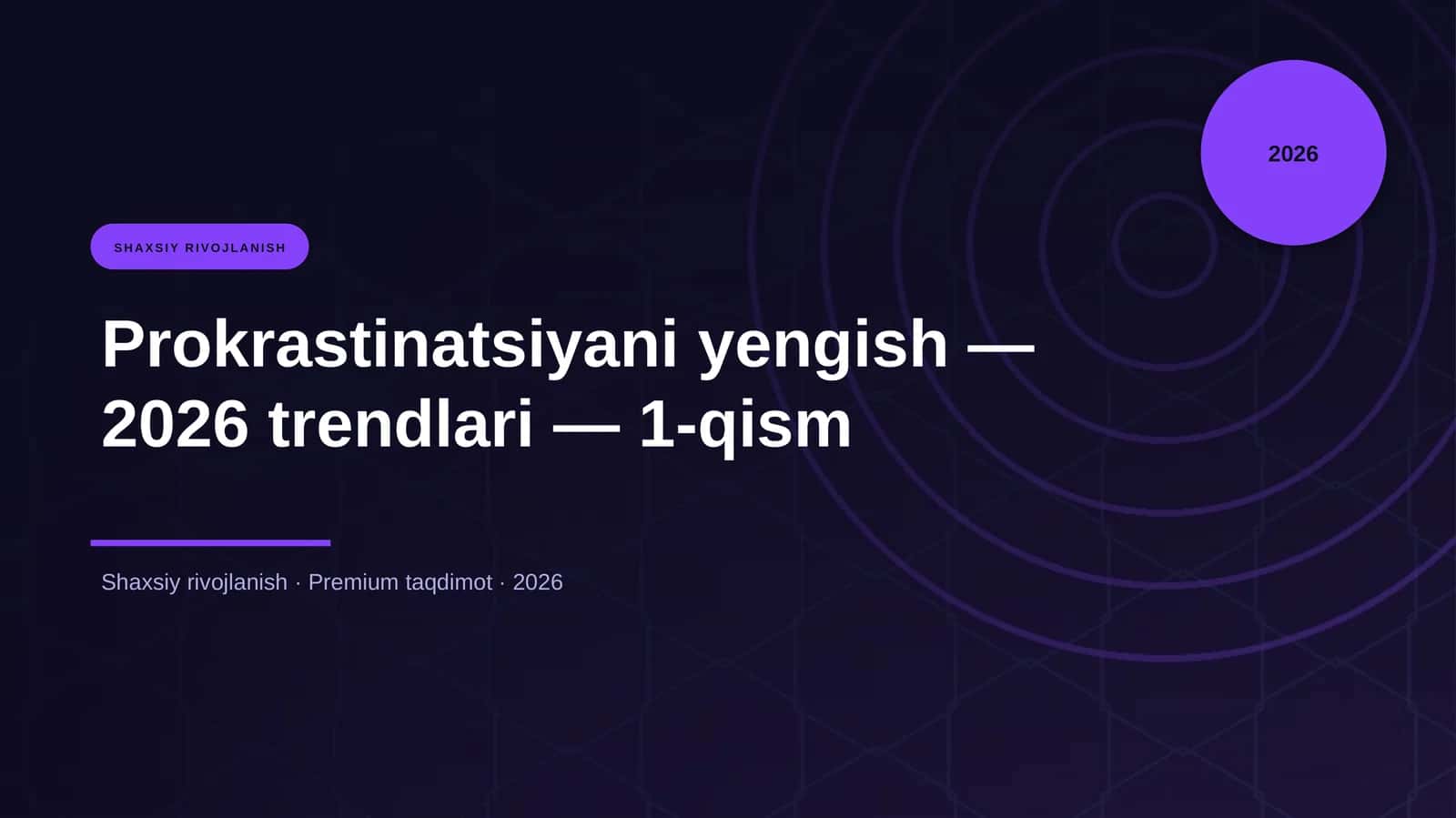 Prokrastinatsiyani yengish — 2026 trendlari — 1-qism 1