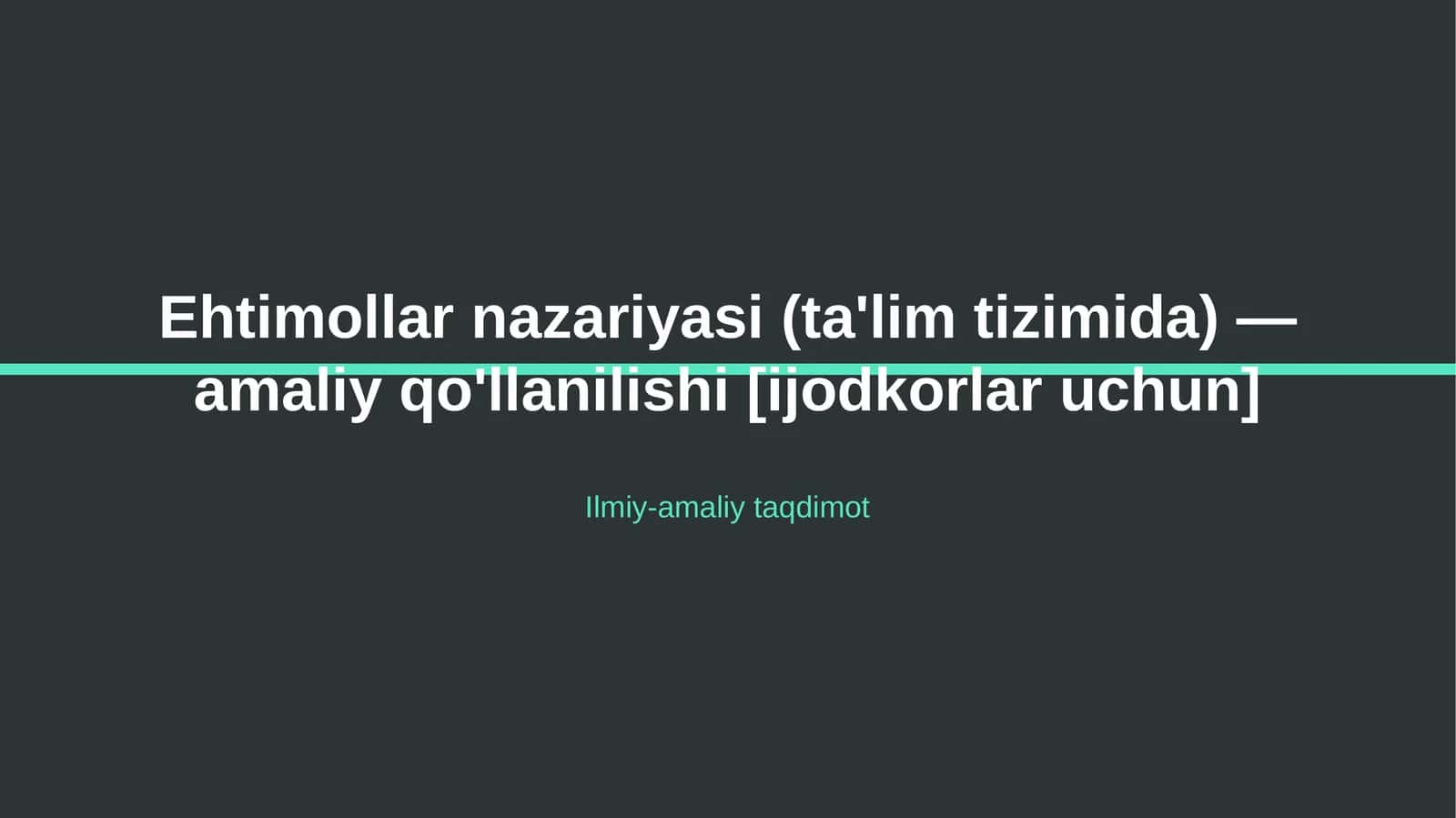 Ehtimollar nazariyasi (ta'lim tizimida) — amaliy qo'llanilishi [ijodkorlar uchun] 1