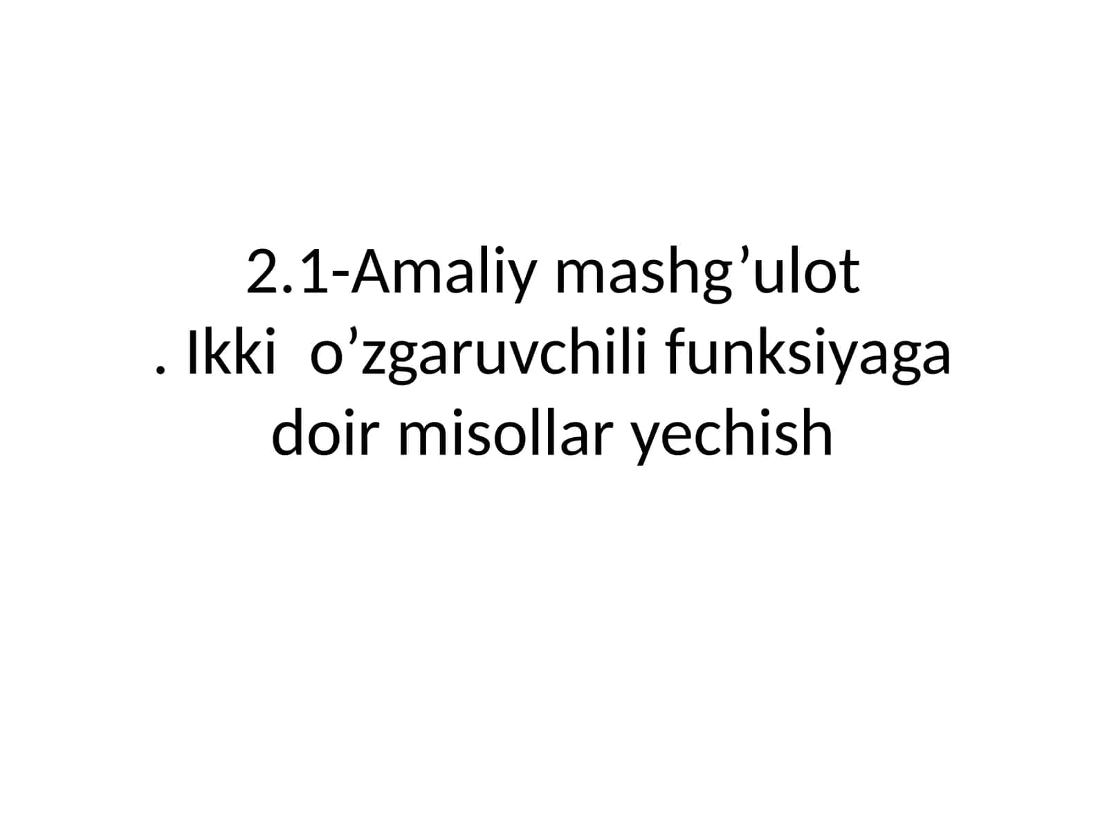 Amaliy mashg’ulot. Ikki o’zgaruvchili funksiyaga doir misollar yechish 1