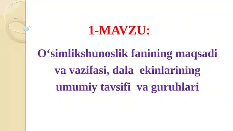 O‘simlikshunoslik fanining maqsadi va vazifasi, dalaekinlarining umumiy tavsifiva guruhlari