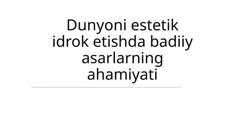 Dunyoni estetik idrok etishda badiiy asarlarning ahamiyati 1
