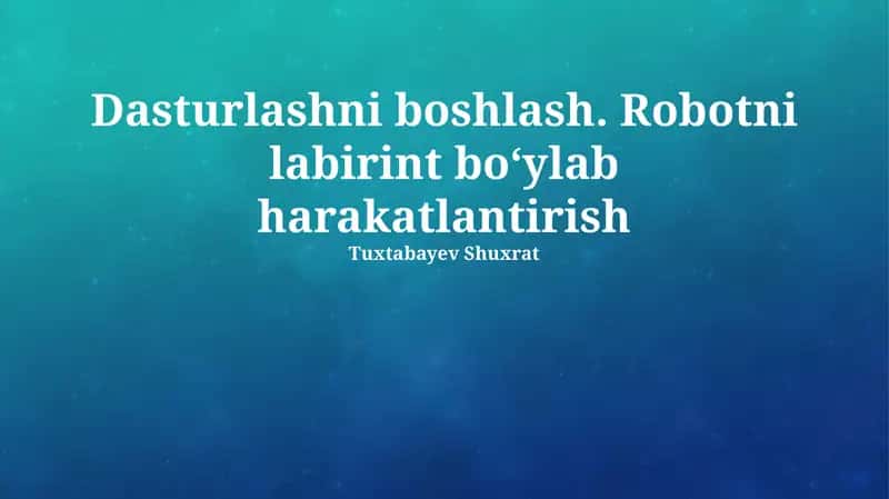 Dasturlashni boshlash. Robotni labirint boʻylab harakatlantirish 1