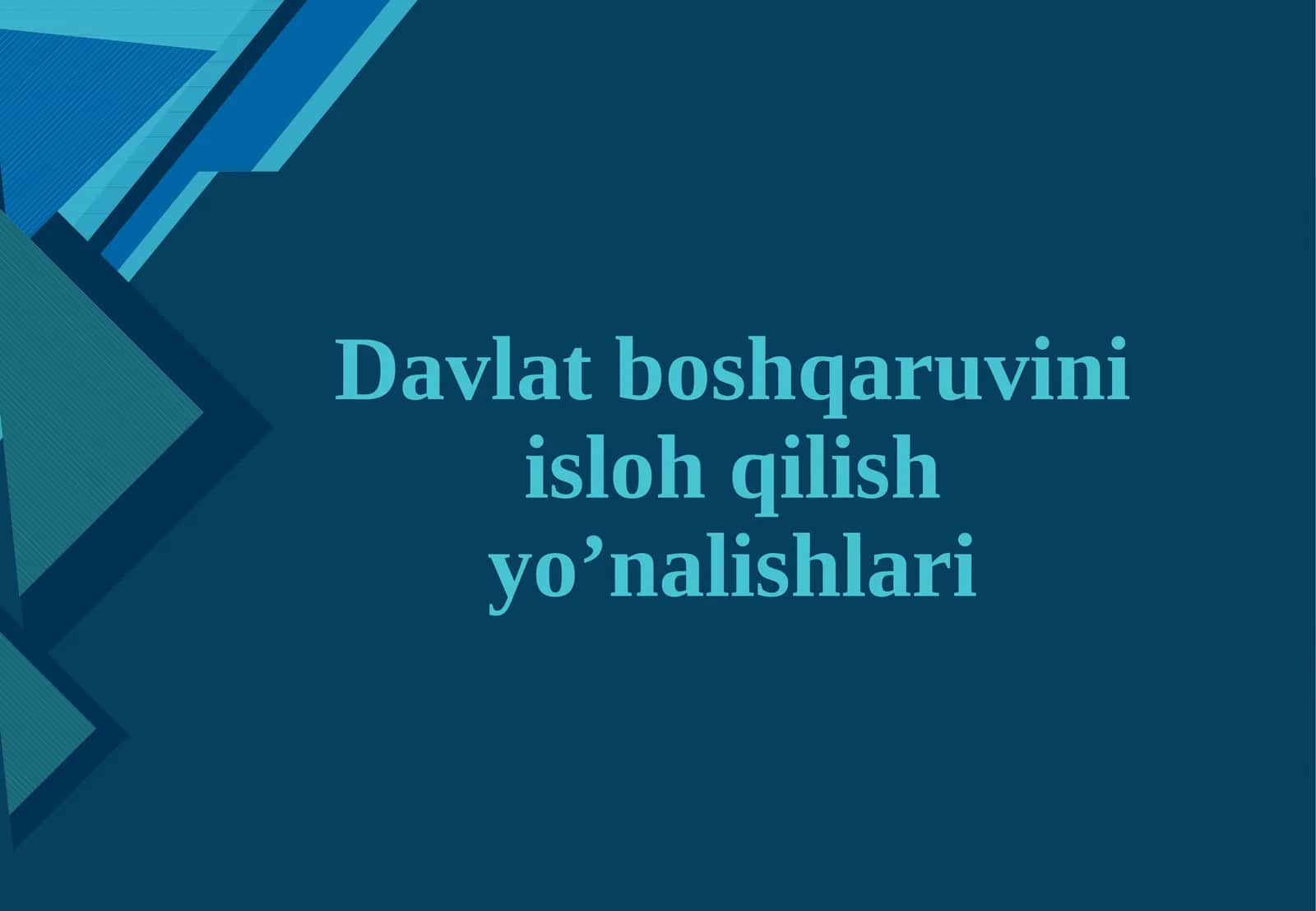 Davlat boshqaruvini isloh qilish yo’nalishlari 1