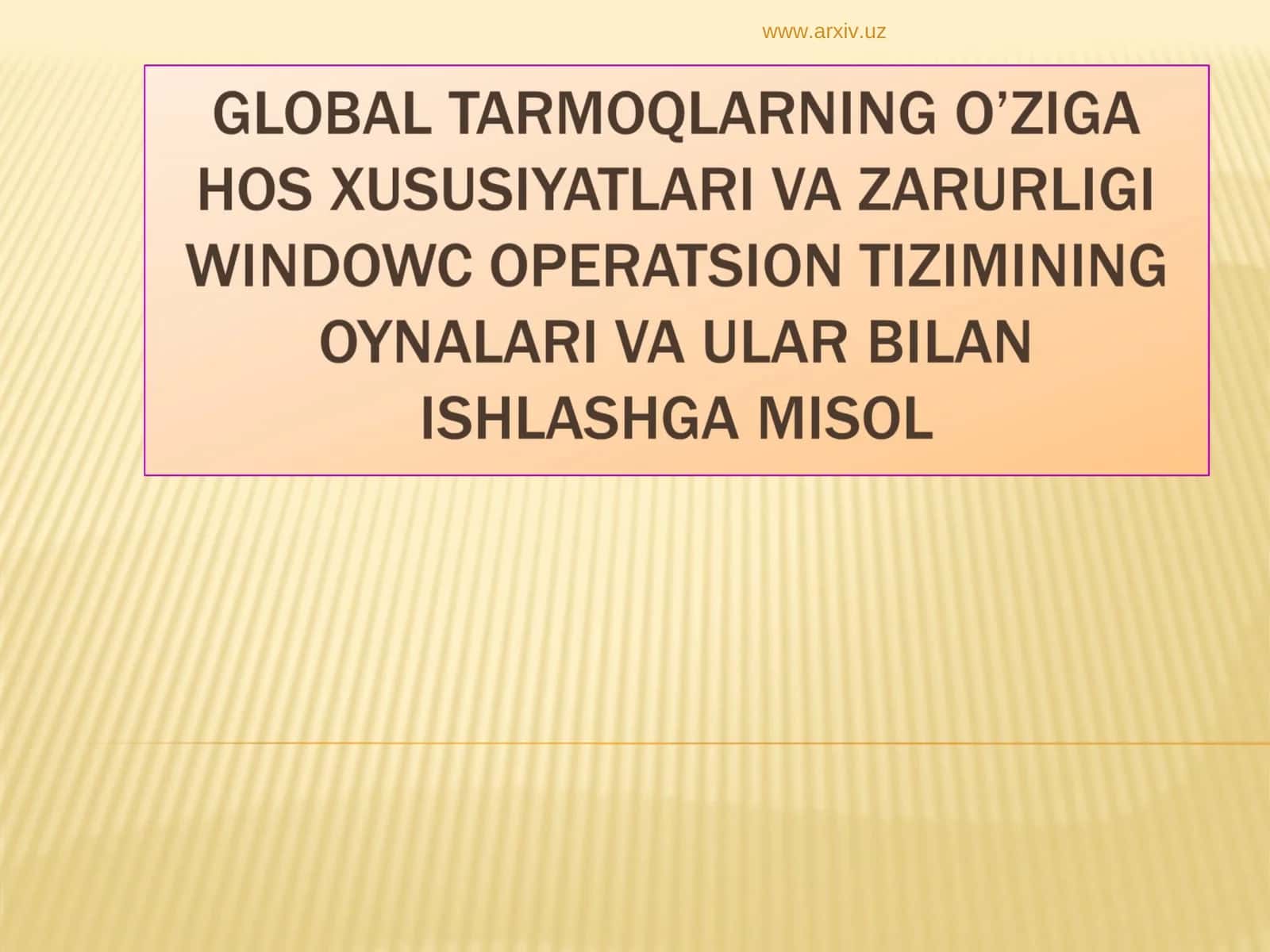 global tarmoqlarning o’ziga hos xususiyatlari va zarurligi windowc operatsion tizimining oynalari va ular bilan ishlashga misol 1